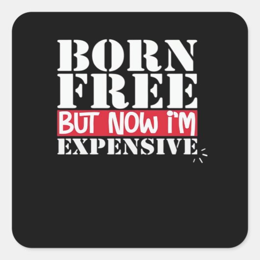 Geboren Free Aber jetzt bin ich teuer, USA Unabhän Quadratischer Aufkleber (Vorderseite)