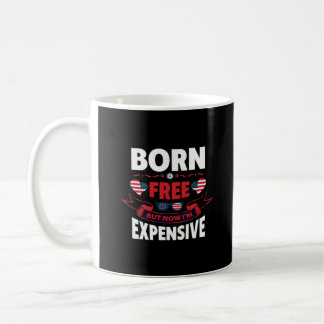 Geboren frei, aber jetzt bin ich teuer - Niedlich Kaffeetasse
