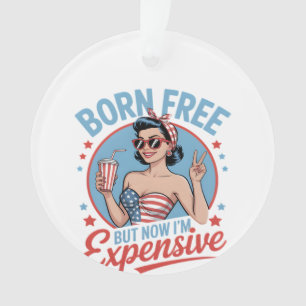 Geboren frei, aber jetzt bin ich teuer ornament
