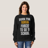 Geboren für Bonsai Sweatshirt (Vorne ganz)