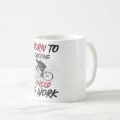 Geboren für das Sprichwort zum Radfahren Kaffeetasse (VorderseiteRechts)