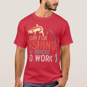 Geboren für den Fischfang, aber gezwungen zu arbei T-Shirt
