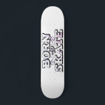 Geboren für den Skate Skateboard<br><div class="desc">Cooles Skateboard mit schlichtem,  weißem Hintergrund mit der Aufschrift "Geboren zum Skate" in einem modernen Graffiti-Schriftart.</div>