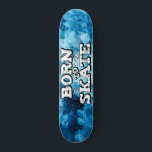 Geboren für den Skate Skateboard<br><div class="desc">Cooles Skateboard mit einem wunderschönen blauen Aquarellhintergrund mit der Aufschrift "Geboren zum Skate" in einem weißen, modernen Graffiti-Schriftart.</div>
