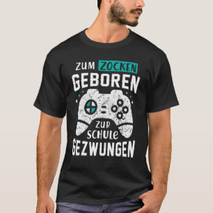 Geboren für Gaming, gezwungen zur Schule! Gamer, G T-Shirt