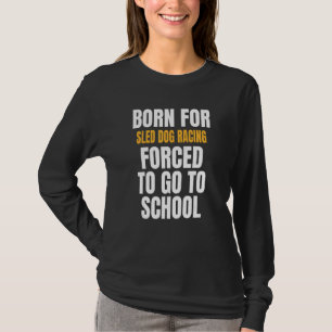 Geboren für Schlittenhunde T-Shirt