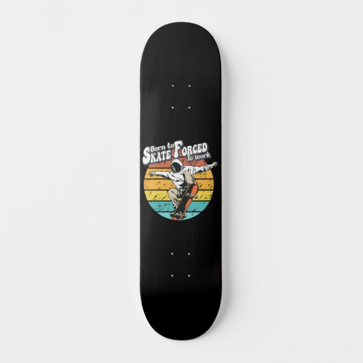 Geboren für Skate, die zur Arbeit gezwungen sind Skateboard (Vorderseite)
