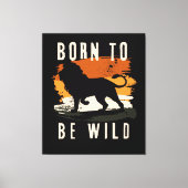 Geboren für Wildtier Leinwanddruck (Vorderseite)