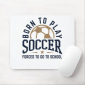 Geboren Fußball spielen Zwangsweise zur Schule geh Mousepad (Mit Mouse)