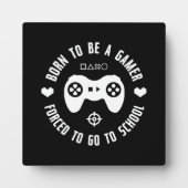 Geboren, Gamer zu sein, gezwungen, zur Schule zu g Fotoplatte (Vorderseite)