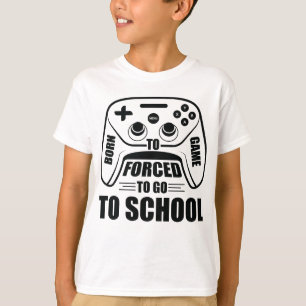 Geboren, Gamer zu sein gezwungen, zur Schule zu ge T-Shirt