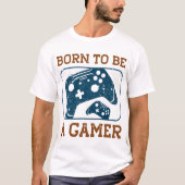 Geboren, Gamer zu sein T-Shirt (Vorderseite)