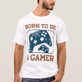 Geboren, Gamer zu sein T-Shirt
