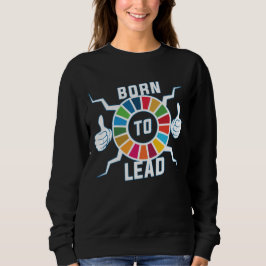 Geboren, Global Goals Leadership Motivierend zu fü Sweatshirt