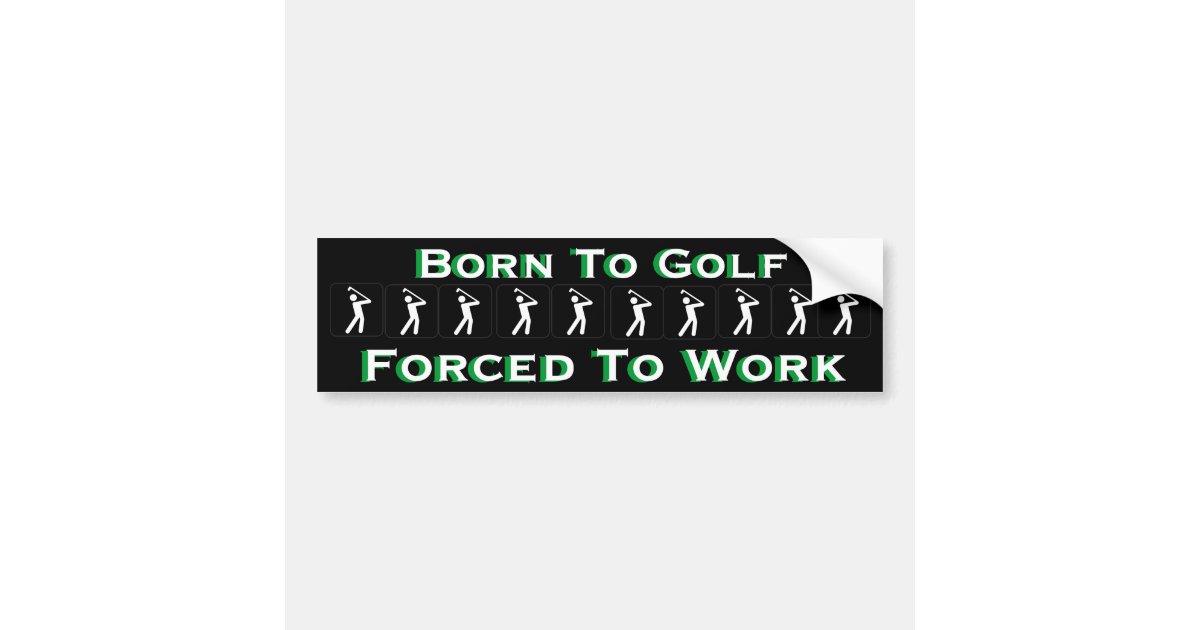 Geboren Golf Zu Spielen Zwangs Um Das Lustige Autoaufkleber Zazzle De