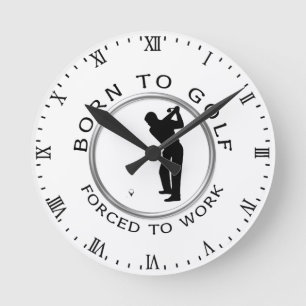 Geboren Golf zu spielen Zwangs, um zu arbeiten Runde Wanduhr