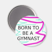 Geboren, Gymnast zu sein Magnet (Vorderseite/Rückseite)