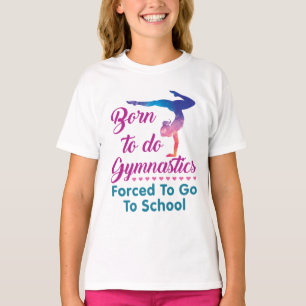 Geboren, Gymnastik zu betreiben, gezwungen, zur Sc T-Shirt