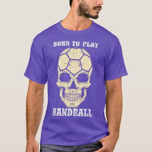 Geboren, Handball zu spielen T-Shirt