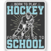 Geboren, Hockey zu spielen, gezwungen, zur Schule  Aufkleber (Vorderseite)