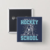 Geboren, Hockey zu spielen, gezwungen, zur Schule Button (Vorne & Hinten)