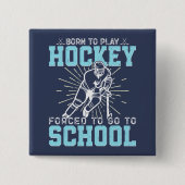 Geboren, Hockey zu spielen, gezwungen, zur Schule Button (Vorderseite)
