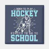 Geboren, Hockey zu spielen, gezwungen, zur Schule  Magnet (Vorne)