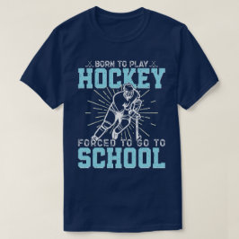 Geboren, Hockey zu spielen, gezwungen, zur Schule T-Shirt