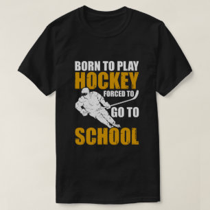 Geboren, Hockey zu spielen, gezwungen, zur Schule  T-Shirt