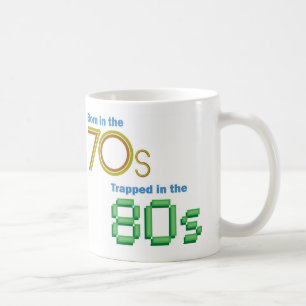 Geboren im 70er, eingeschlossen in der 80er Tasse