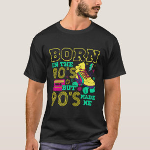 Geboren in den 80er, aber 90er Jahren, machte mich T-Shirt