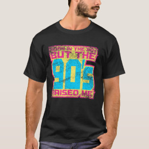 Geboren in den 80er Jahren, aber die 90er Jahre ha T-Shirt