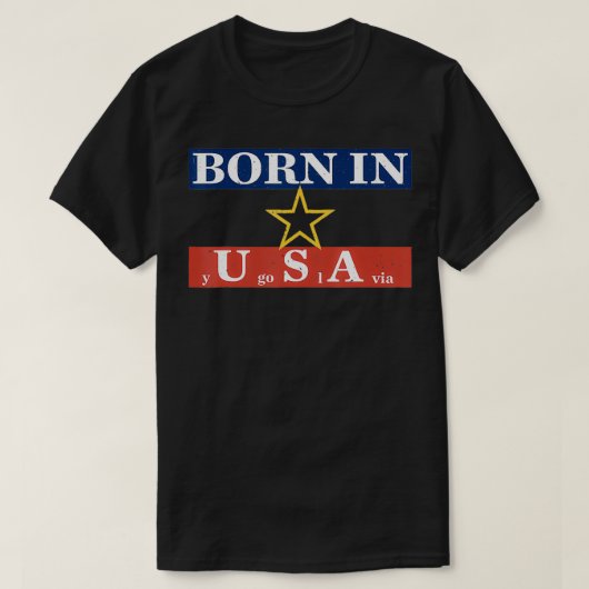 Geboren in den USA Jugoslawien lustig  T-Shirt (Design vorne)