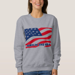 Geboren in den USA Sweatshirt