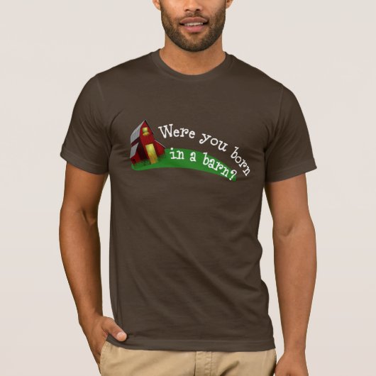 Geboren in einer Scheune? Shirt (Vorderseite)