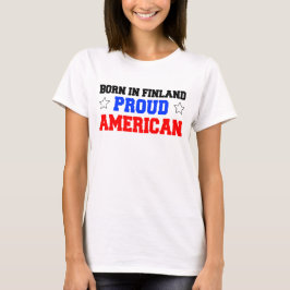 Geboren in Finnland - Proud American T-Shirt