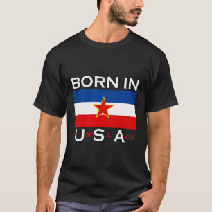 Geboren in Jugoslawien T-Shirt