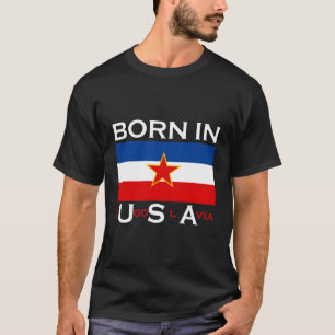 Geboren in Jugoslawien T-Shirt
