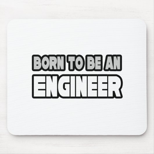 Geboren, Ingenieur zu sein Mousepad (Vorne)