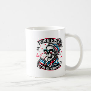 Geboren kostenlos aber jetzt bin ich teuer 4. Juli Kaffeetasse