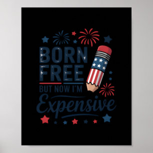 Geboren kostenlos aber jetzt bin ich teuer 4. Juli Poster