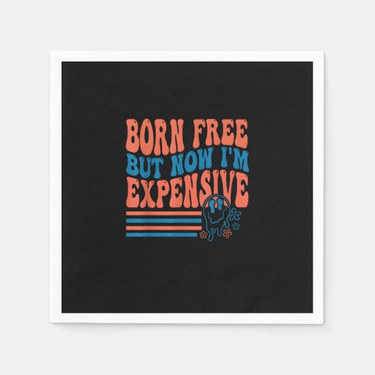 Geboren kostenlos aber jetzt bin ich teuer 4. Juli Serviette (Vorderseite)