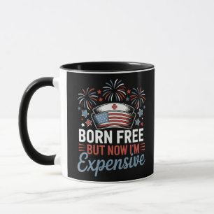Geboren kostenlos aber jetzt bin ich teuer 4. Juli Tasse