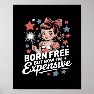 Geboren kostenlos aber jetzt bin ich teuer Funny P Poster