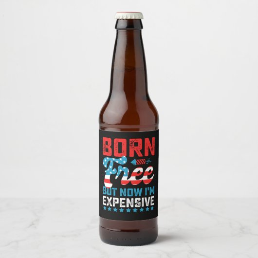 Geboren kostenlos aber jetzt bin ich teuer lustig bierflaschenetikett (Vorderseite)