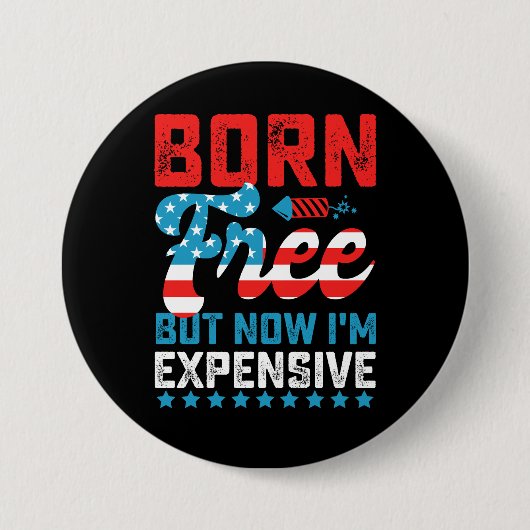 Geboren kostenlos aber jetzt bin ich teuer lustig button (Vorderseite)