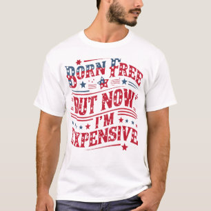 Geboren kostenlos aber jetzt bin ich teuer lustig  T-Shirt