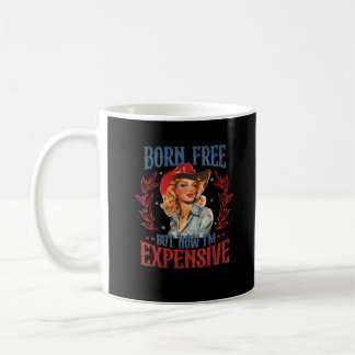 Geboren kostenlos aber jetzt bin ich teuer Mädchen Kaffeetasse