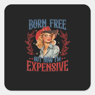 Geboren kostenlos aber jetzt bin ich teuer Mädchen Quadratischer Aufkleber