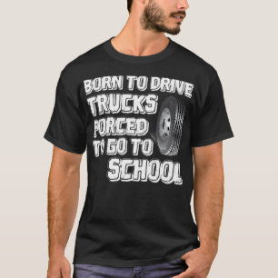 Geboren, LKW zu fahren, zum Geburtstag gezwungen T-Shirt